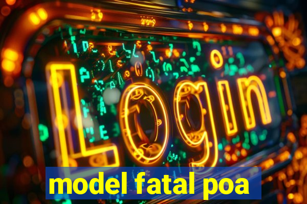 model fatal poa